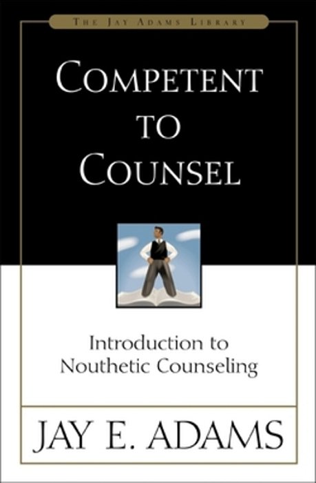 Competent To Counsel: Introduction To Nouthetic Counseling-..