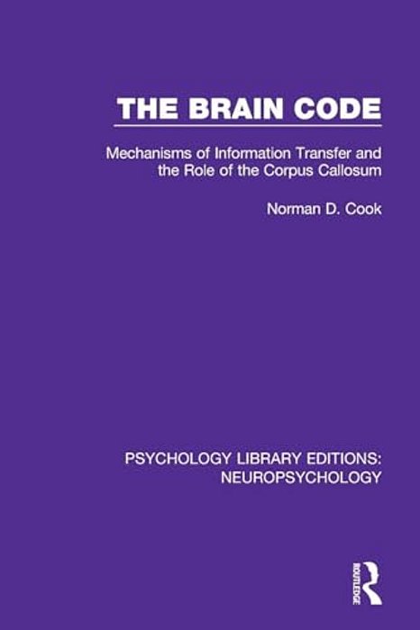 The Brain Code: Mechanisms Of Information Transfer And The Role Of The Corpus Callosum-..
