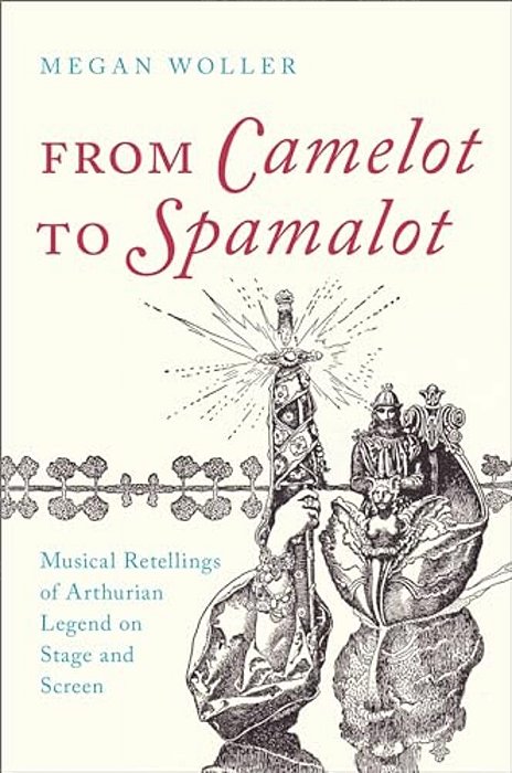 From Camelot To Spamalot: Musical Retellings Of Arthurian Legend On Stage And Screen-..