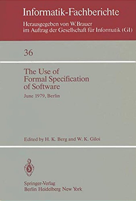 The Use Of Formal Specification Of Software: June 25-27, 1979, Berlin-..