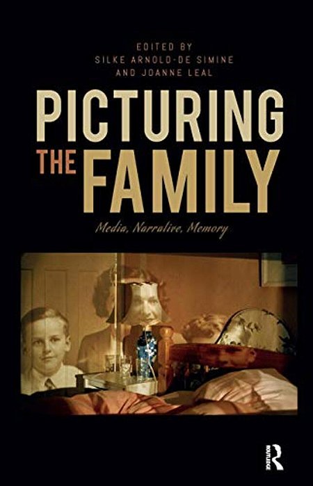 Picturing The Family: Media, Narrative, Memory-..
