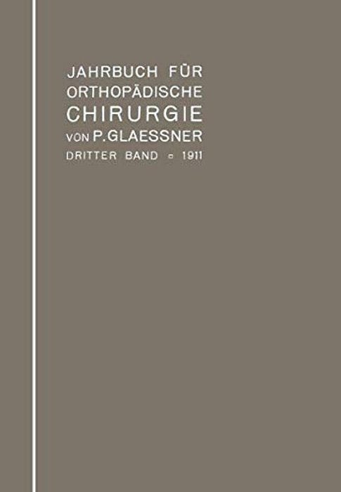 Jahrbuch Für Orthopädische Chirurgie: Dritter Band: 1911-..