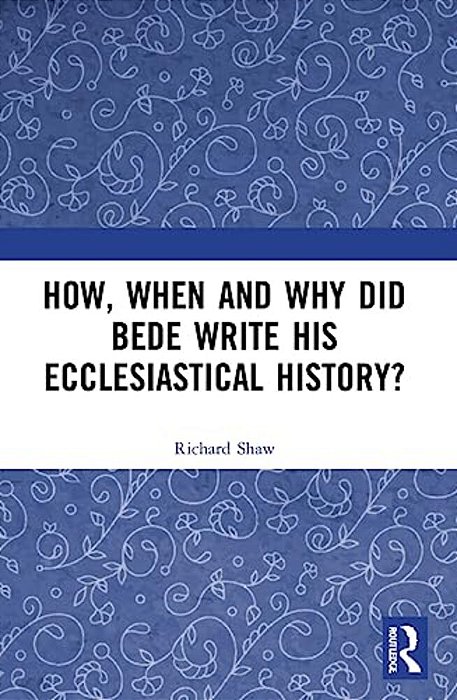 How, When And Why Did Bede Write His Ecclesiastical History?-..