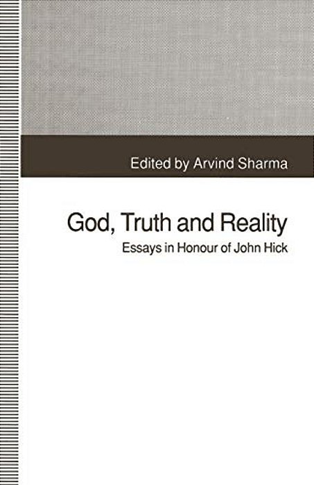 God, Truth And Reality: Essays In Honour Of John Hick-..