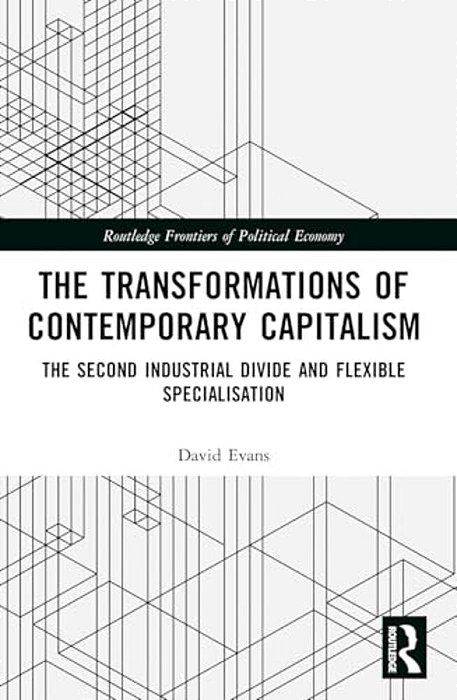 Transformations Of Contemporary Capitalism: The Second Industrial Divide And Flexible Specialisation-..