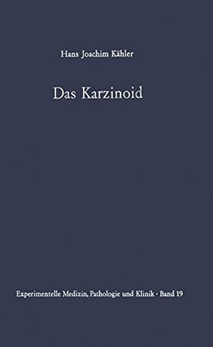 Das Karzinoid: Klinik, Endokrinologie, Pathologische Anatomie, Pathogenese Und Therapie-..