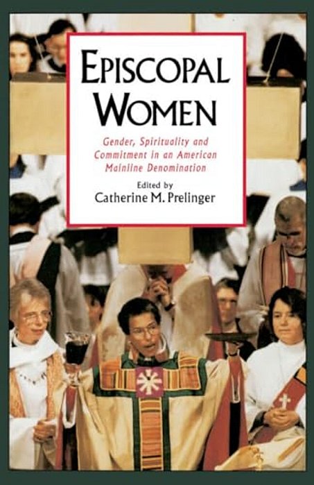 Episcopal Women: Gender, Spirituality, And Commitment In An American Mainline Denomination-..
