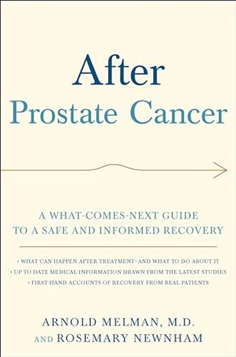After Prostate Cancer: A What-Comes-next Guide To A Safe And Informed Recovery-..