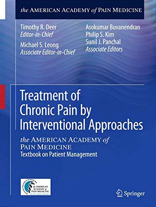 Treatment Of Chronic Pain By Interventional Approaches: The American Academy Of Pain Medicine Textbook On Patient Management-..
