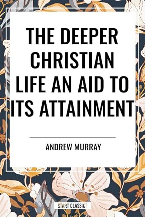 Deeper Christian Life: An Aid To Its Attainment-..