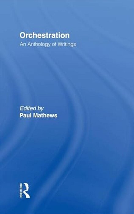 Orchestration: An Anthology Of Writings-..