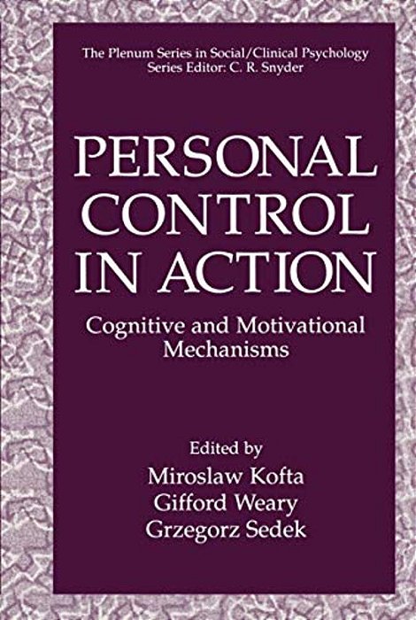 Personal Control In Action: Cognitive And Motivational Mechanisms-..