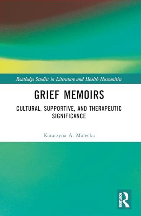 Grief Memoirs: Cultural, Supportive, And Therapeutic Significance-..