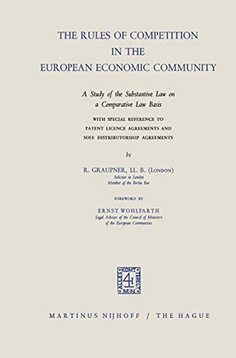 The Rules Of Competition In The European Economic Community: A Study Of The Substantive Law On A Comparative Law Basis With Special Reference To Paten-..