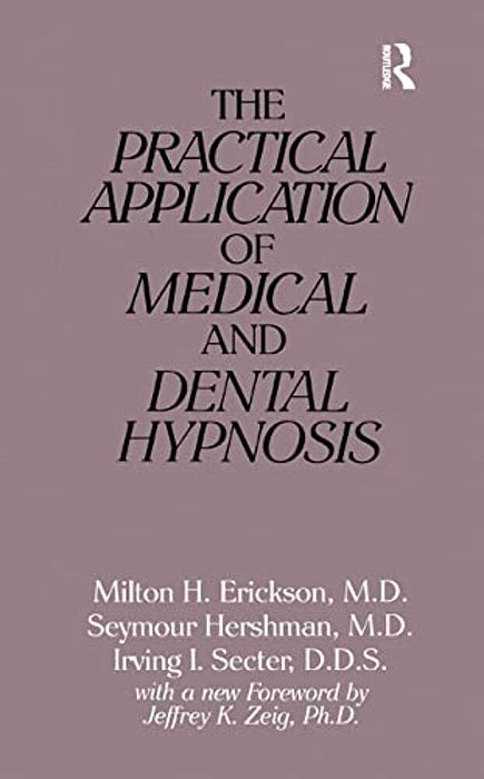 The Practical Application Of Medical And Dental Hypnosis-..