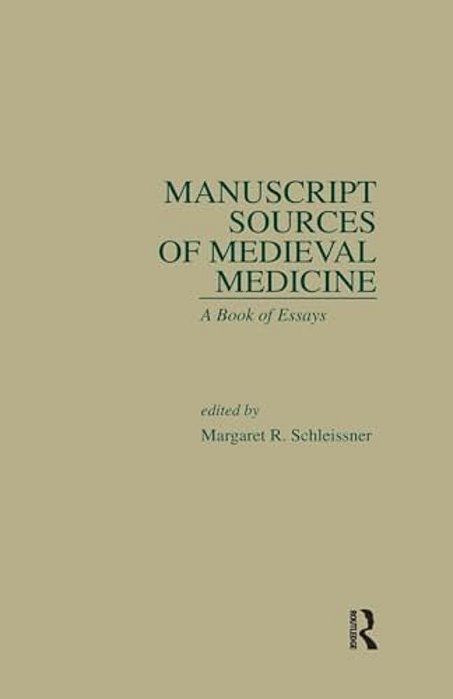 Manuscript Sources Of Medieval Medicine: A Book Of Essays-..
