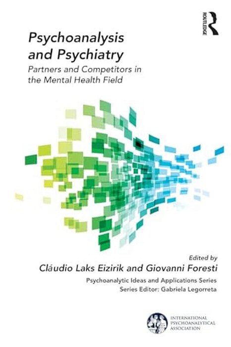 Psychoanalysis And Psychiatry: Partners And Competitors In The Mental Health Field-..
