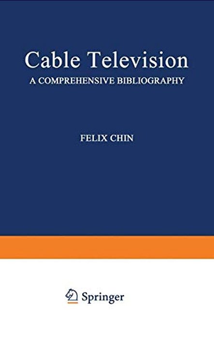 Cable Television: A Comprehensive Bibliography-..