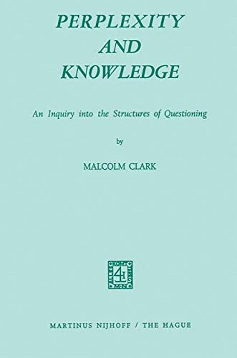Perplexity And Knowledge: An Inquiry Into The Structures Of Questioning-..