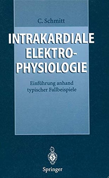Intrakardiale Elektrophysiologie: Einführung Anhand Typischer Fallbeispiele-..