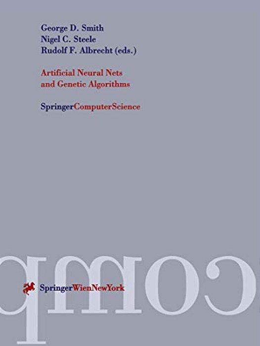 Artificial Neural Nets And Genetic Algorithms: Proceedings Of The International Conference In Norwich, U. K., 1997-..
