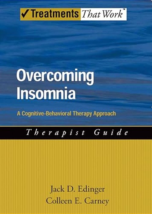 Overcoming Insomnia Therapist Guide: A Cognitive-Behavioral Therapy Approach-..