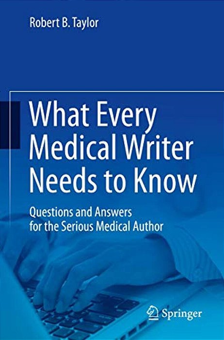 What Every Medical Writer Needs To Know: Questions And Answers For The Serious Medical Author-..