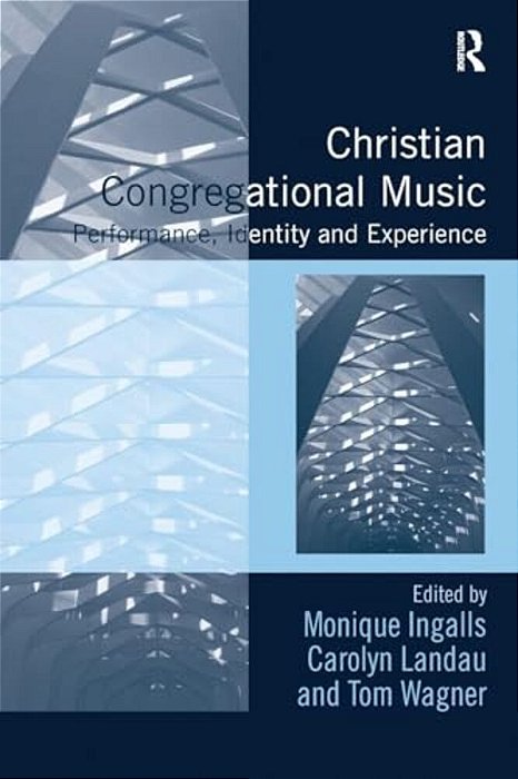 Christian Congregational Music: Performance, Identity And Experience-..