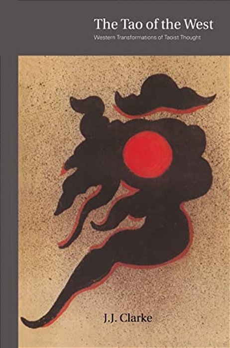 The Tao Of The West: Western Tranformations Of Taoist Thought-..