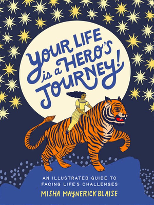 Your Life Is A Hero's Journey!: An Illustrated Guide To Facing Life's Challenges-..