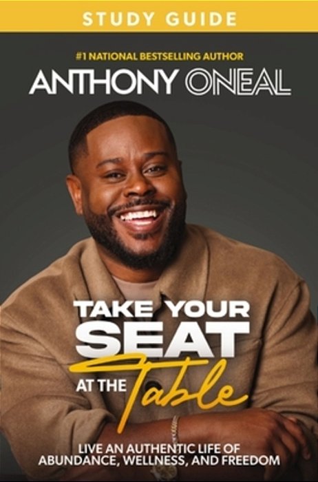 Take Your Seat At The Table Study Guide: Live An Authentic Life Of Abundance, Wellness, And Freedom-..