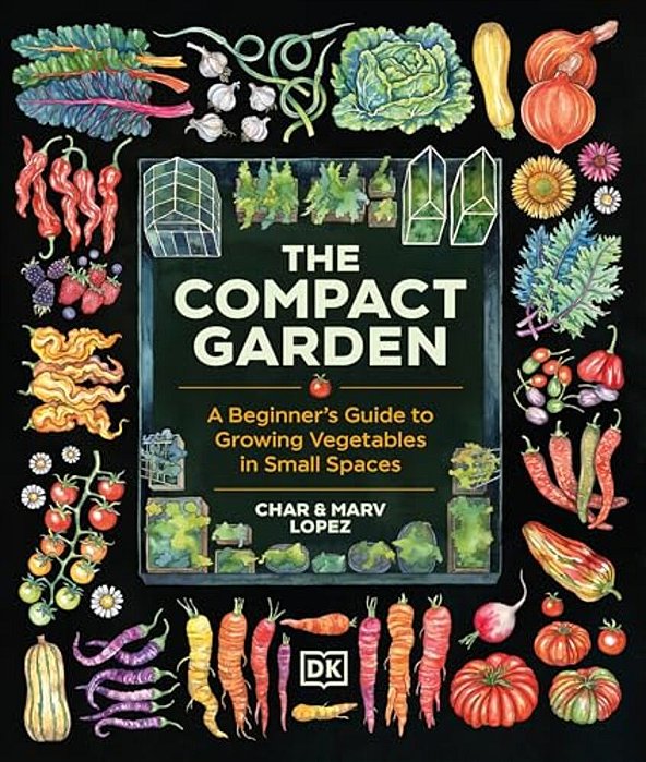 The Compact Garden: A Beginner's Guide To Growing Vegetables In Small Spaces-..