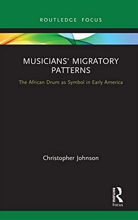 Musicians' Migratory Patterns: The African Drum As Symbol In Early America-..