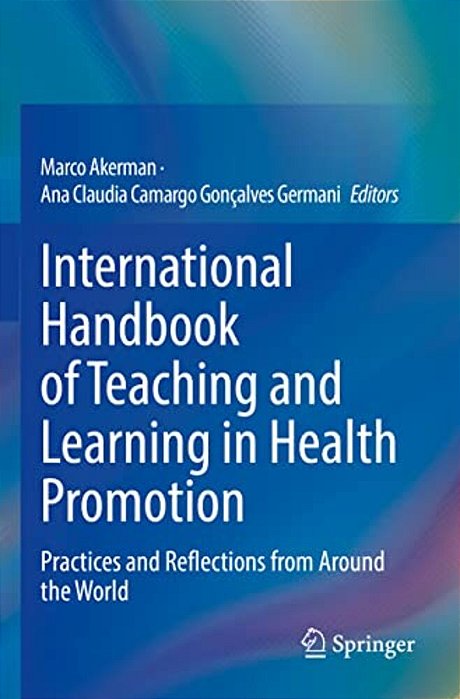 International Handbook Of Teaching And Learning In Health Promotion: Practices And Reflections From Around The World-..