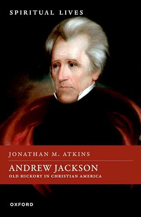 Andrew Jackson: Old Hickory In Christian America-..