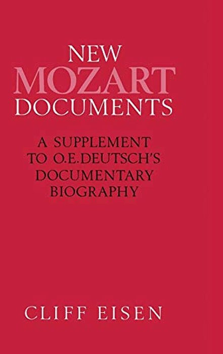 New Mozart Documents: A Supplement To O. E. Deutsch's Documentary Biography-..