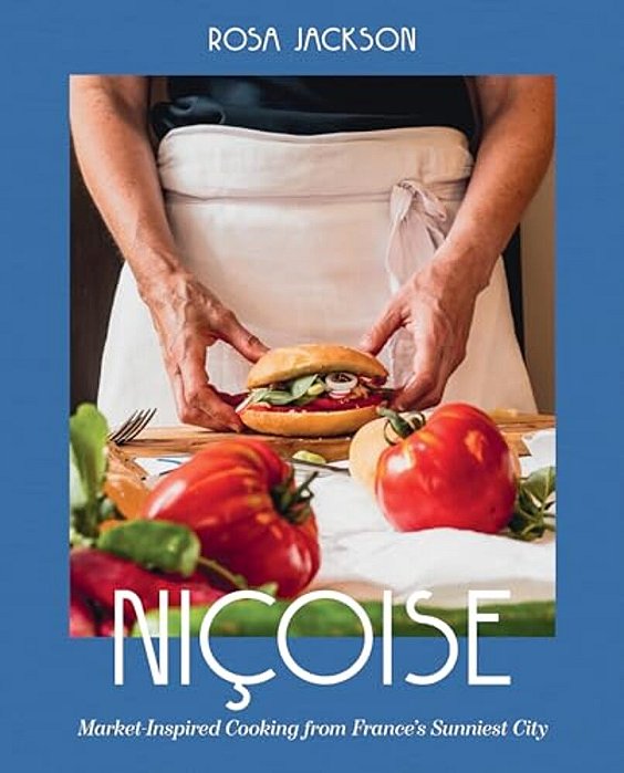 Niçoise: Market-Inspired Cooking From France's Sunniest City-..