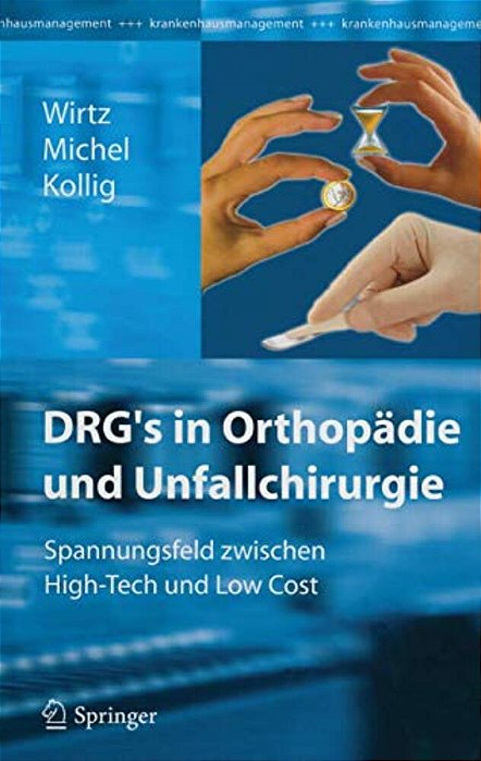 Drg's In Orthopädie Und Unfallchirurgie: Spannungsfeld Zwischen High-Tech Und Low Cost-..