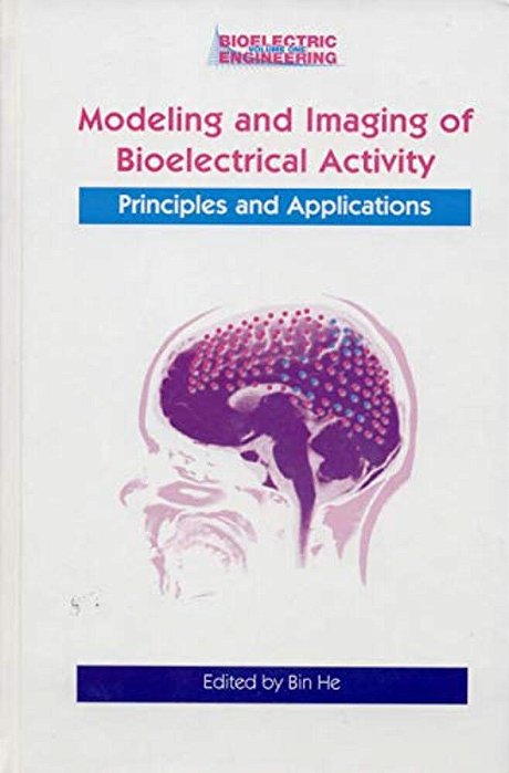 Modeling & Imaging Of Bioelectrical Activity: Principles And Applications-..