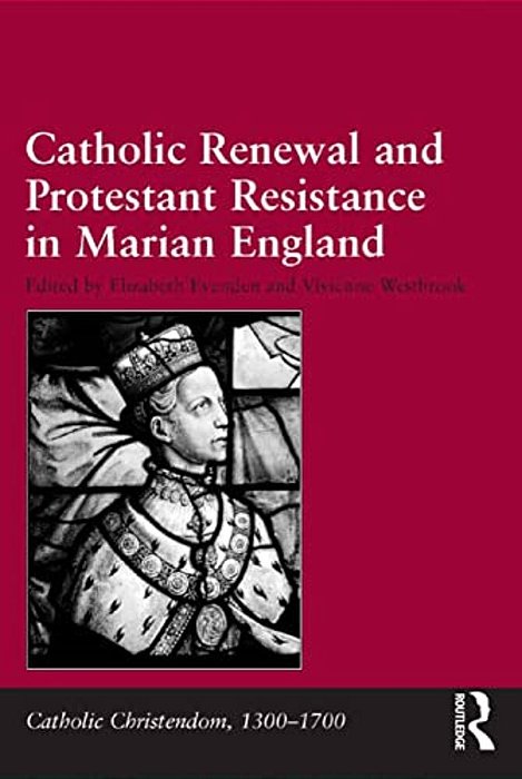 Catholic Renewal And Protestant Resistance In Marian England-..