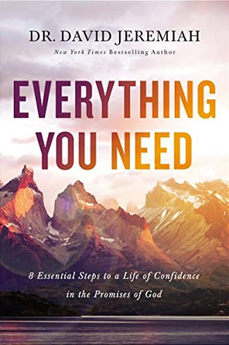 Everything You Need: 8 Essential Steps To A Life Of Confidence In The Promises Of God-..