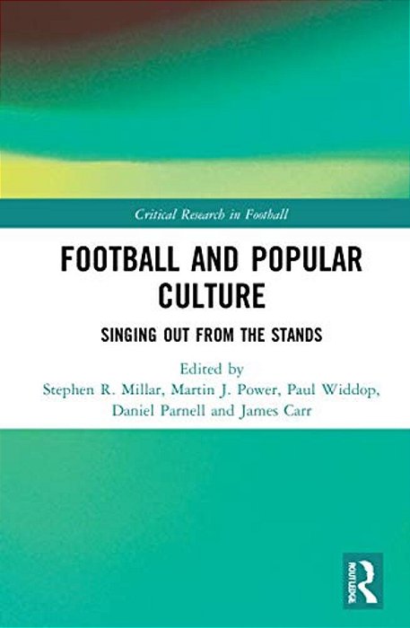 Football And Popular Culture: Singing Out From The Stands-..