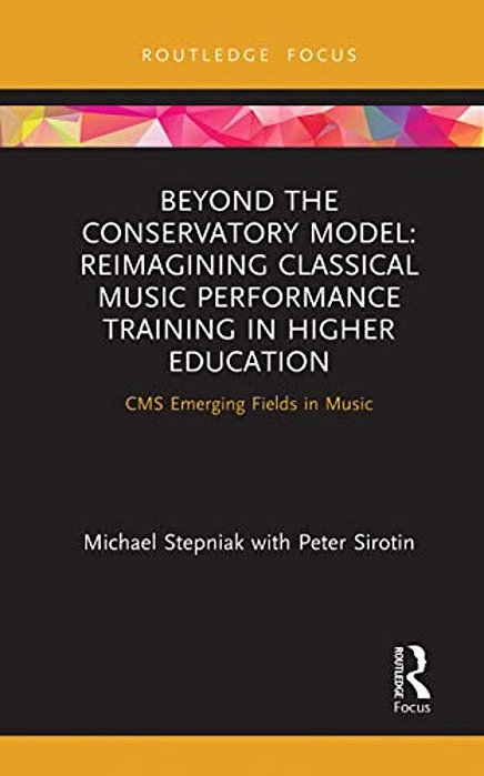 Beyond The Conservatory Model: Reimagining Classical Music Performance Training In Higher Education-..