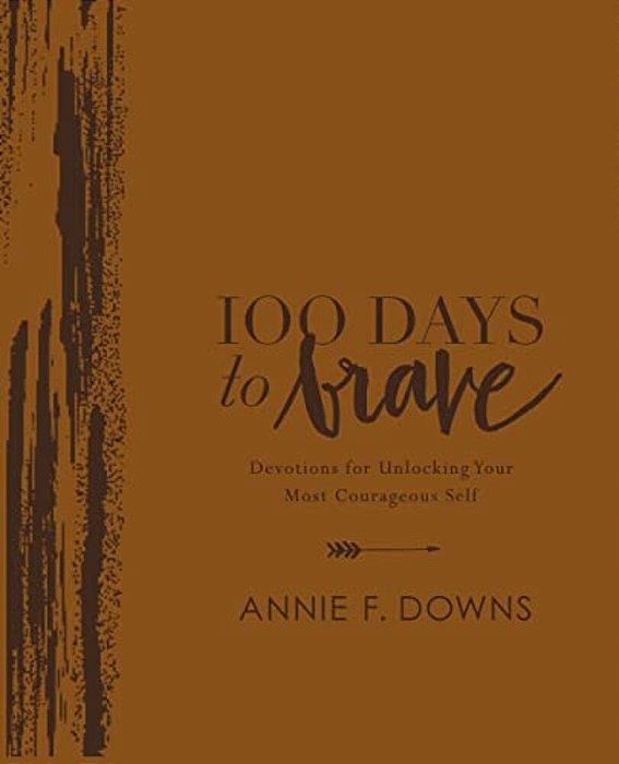 100 Days To Brave Deluxe Edition: Devotions For Unlocking Your Most Courageous Self (A 100-Day Devotional)-..
