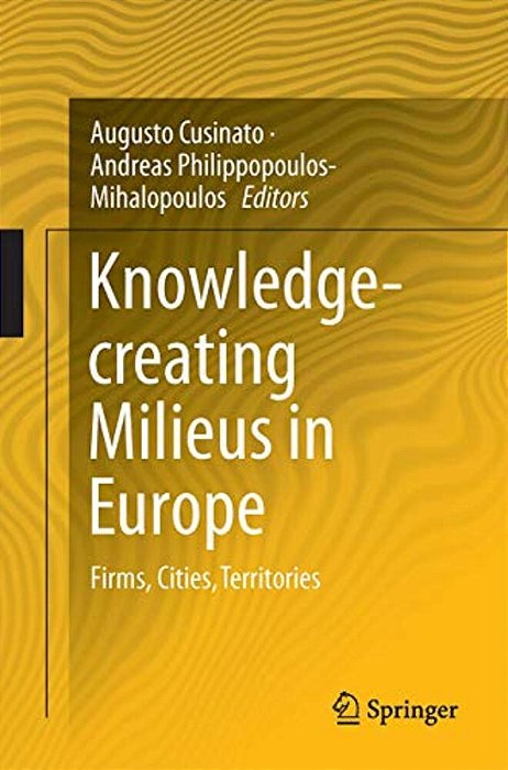 Knowledge-Creating Milieus In Europe: Firms, Cities, Territories-..