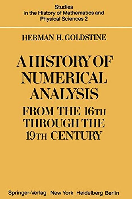 A History Of Numerical Analysis From The 16Th Through The 19Th Century-..