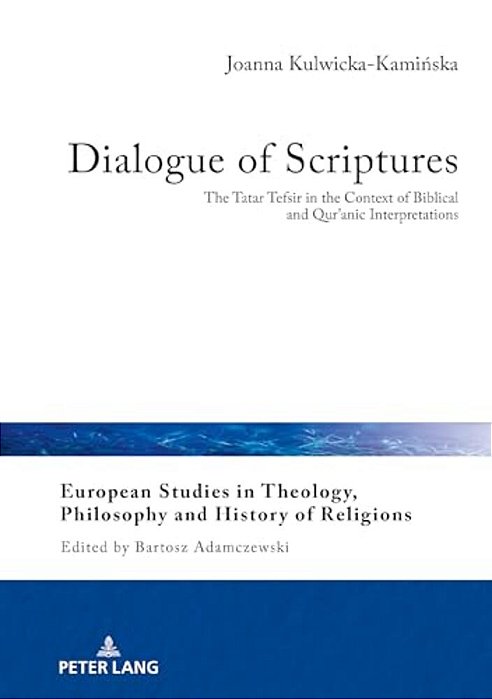 Dialogue Of Scriptures: The Tatar Tefsir In The Context Of Biblical And Qur'Anic Interpretations-..