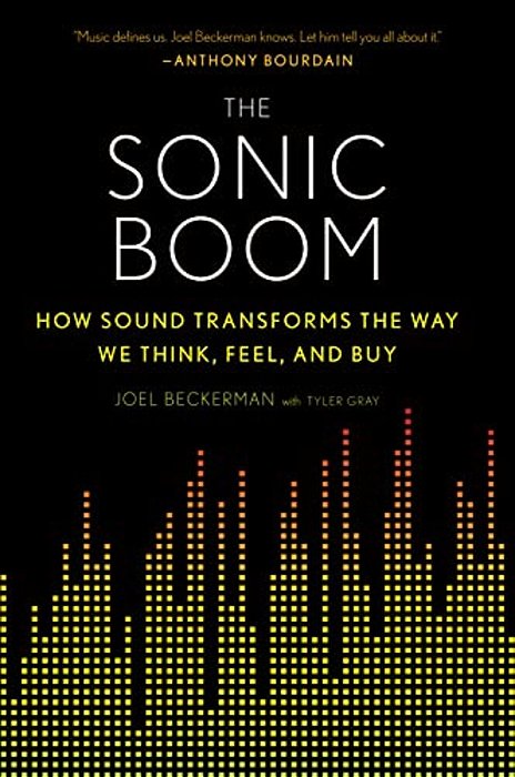 The Sonic Boom: How Sound Transforms The Way We Think, Feel, And Buy-..