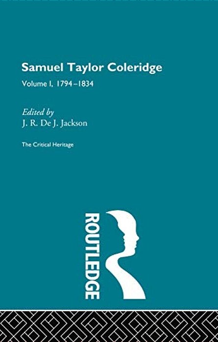 Samuel Taylor Coleridge: The Critical Heritage Volume 1 1794-1834-..