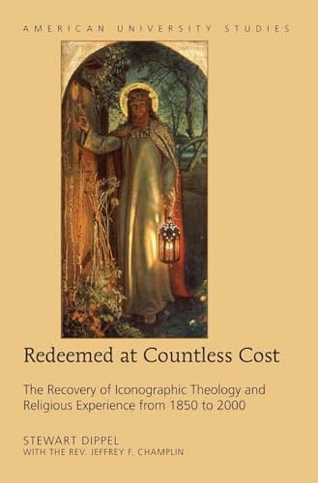 Redeemed At Countless Cost: The Recovery Of Iconographic Theology And Religious Experience From 1850 To 2000-..